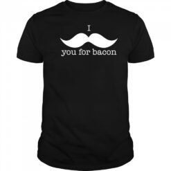 I You For Bacon shirt