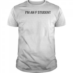 I’m An F Student T-Shirt