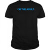 I’m The Adult shirt