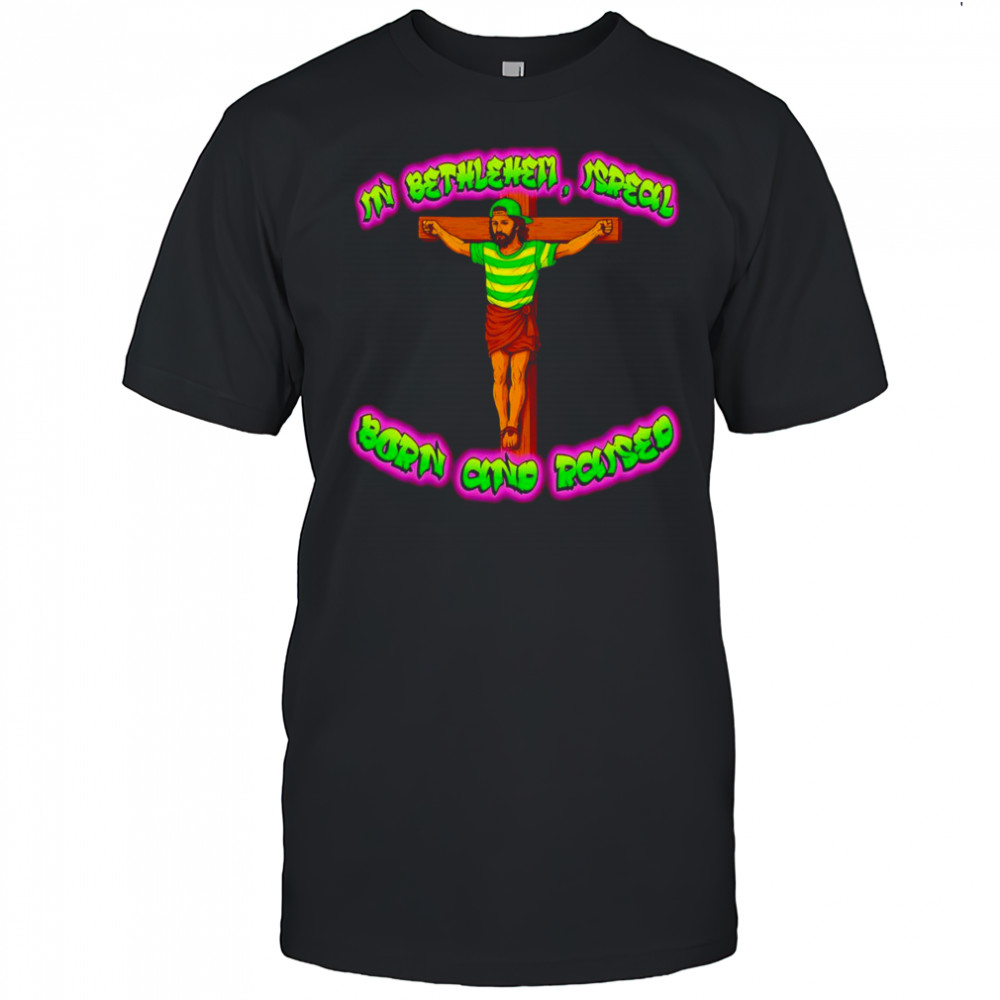 In Bethlehem Isreal born and raised shirt