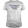 Jordan Dye I’d Average 6.5 With Sga’s Whistle shirt