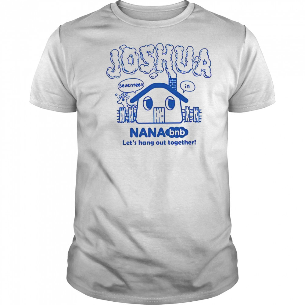 Joshua nana bnb let’s hang out together shirt