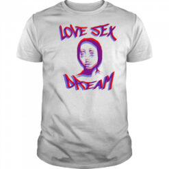 Love sex dream shirt