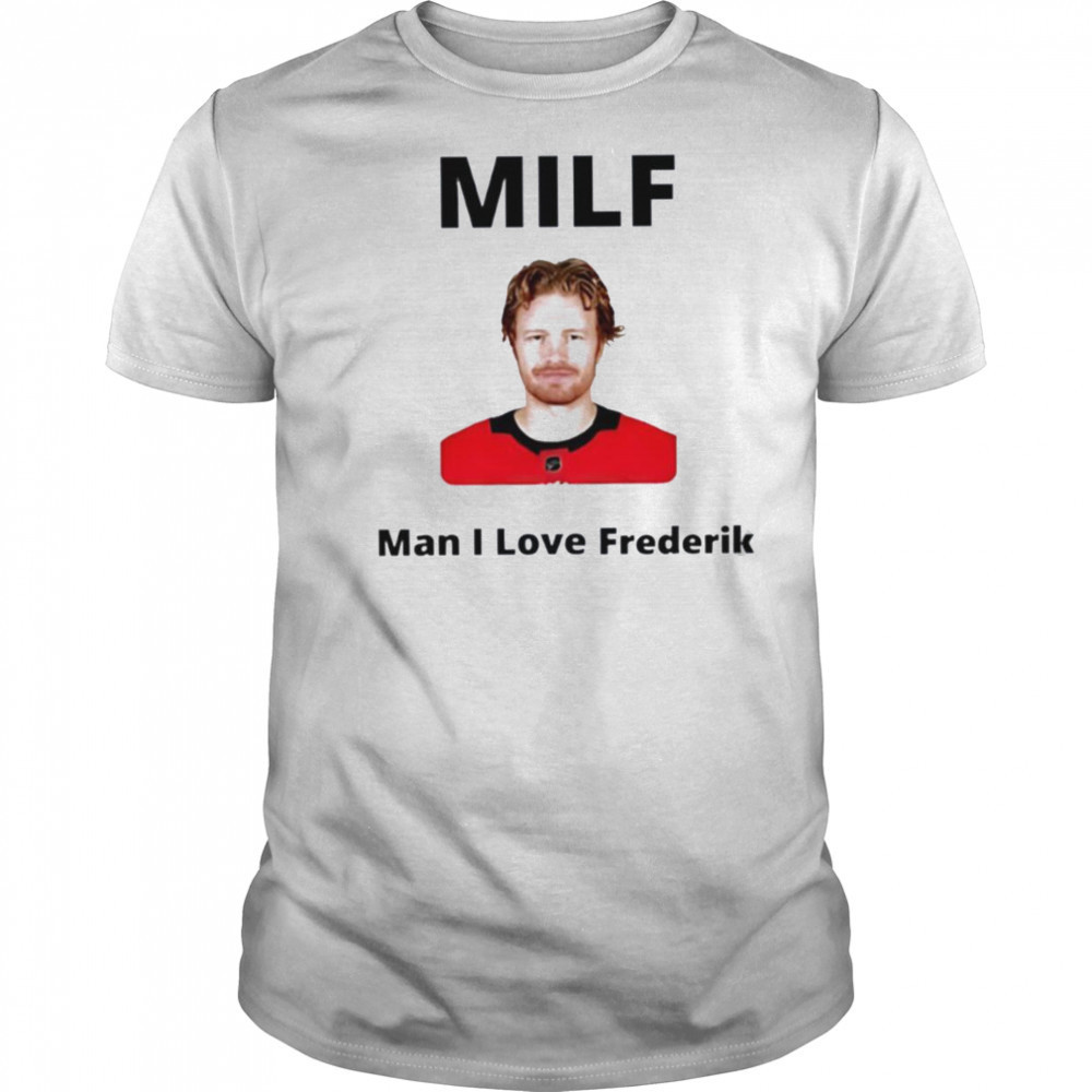 Milf Man I love Frederik Andersen Carolina Hurricanes shirt