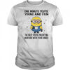 MInion one minute you’re young and fun the next you’re predicting weather shirt