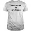 Narcissist Oh and Icon shirt