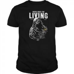 Never Trust The Living T Shirt