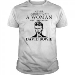 Never Underestimate A Woman Who Listens To David Bowie shirt