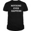Nothing Ever Happens T-Shirt