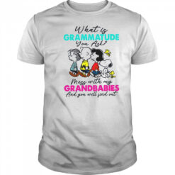 Peanuts characters what is grammatude you ask mess with my grandbabies shirt