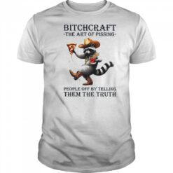 Raccoon bitchcraft the art of pissing people off my telling them the truth shirt