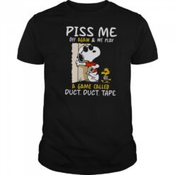 Snoopy And Woodstock Piss Me Off Again & We Play A Game Called Duct Duct Tape T-Shirt