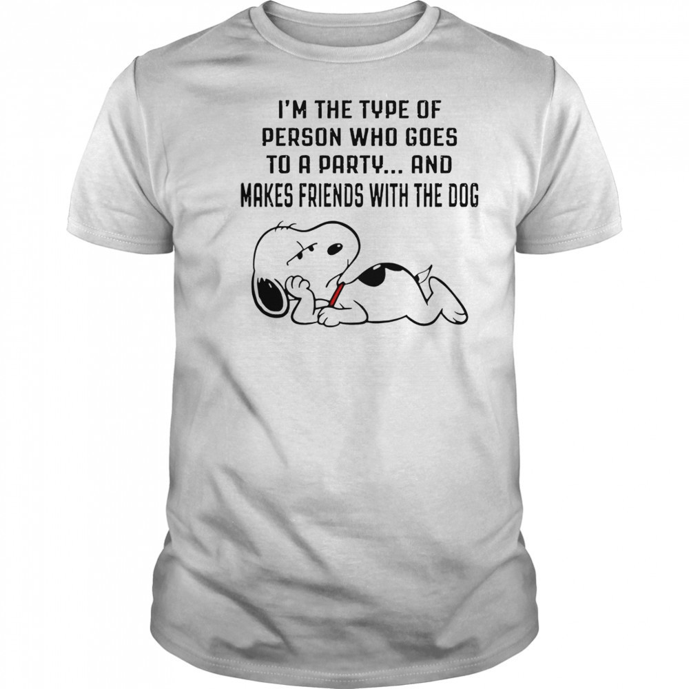 Snoopy I’m The Type Of Person Who Goes To A Party And Makes Friends With The Dog T-Shirt Snoopy I’m The Type Of Person Who Goes To A Party And Makes Friends With The Dog T-Shirt
