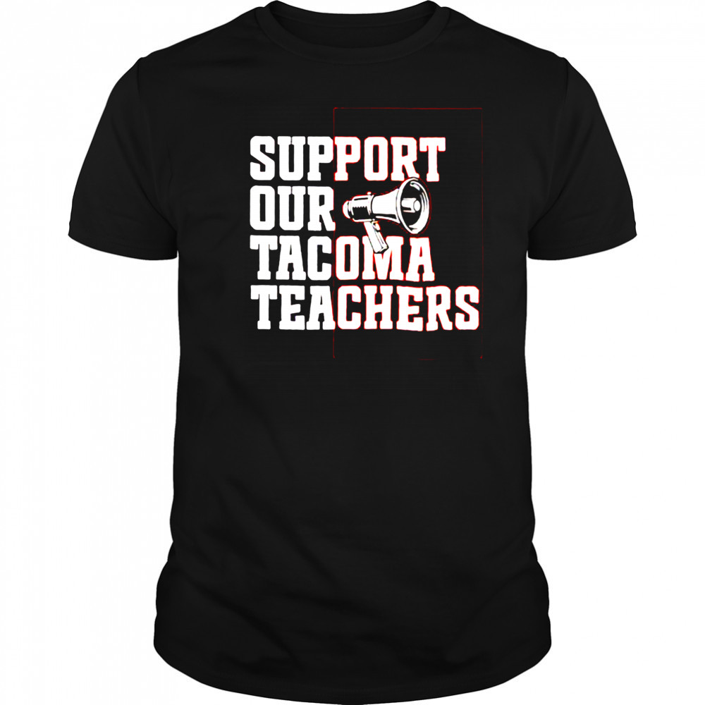 Support our tacoma teachers shirt