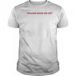 Trauma Made Me Hot T-Shirt