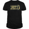 Two Inches Take It Or Leave It T-Shirt