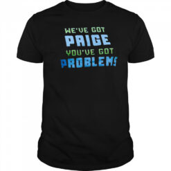 We’ve Got Paige You’ve Got Problems Dallas Wings t-shirt