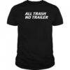 Whiskey Biz All Trash No Trailer shirt