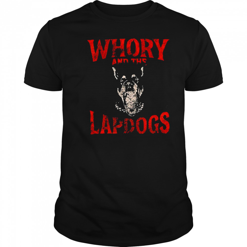 Whory And The Lapdogs Shirt
