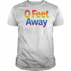 0 feet away pride shirt