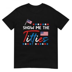4th Of July Show Me The Funny Adult Humor Patriot T-Shirt