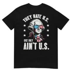 4th Of July They Hate US Coz They Ain’t US Funny T-Shirt