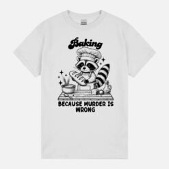 Baking Because Murder Is Wrong Funny Meme Racoon Retro Humor Unisex T-Shirts