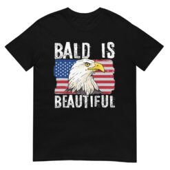 Bald Is Beautiful 4th of July Independence Day Bald Eagle T-Shirt