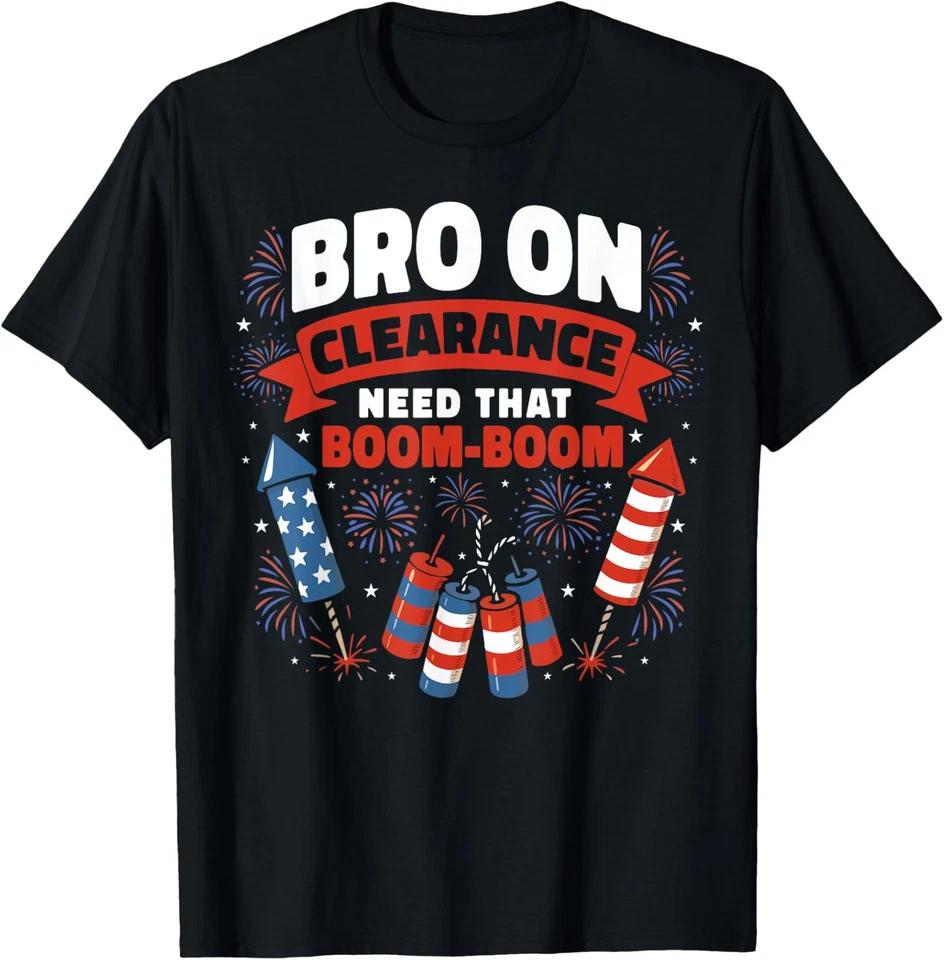 Bro On Clearance Funny USA 4th of July Party Fireworks T-Shirt