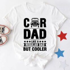 Car Dad Like A Regular Dad But Cooler T-Shirt