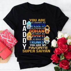 Daddy You Are As Smart As Vegeta As Strong As Gohan T-Shirt
