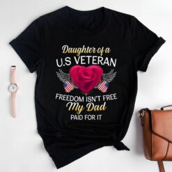 Daughter Of A U.S Veteran Freedom Isn’t Free My Dad Paid For It T-Shirt