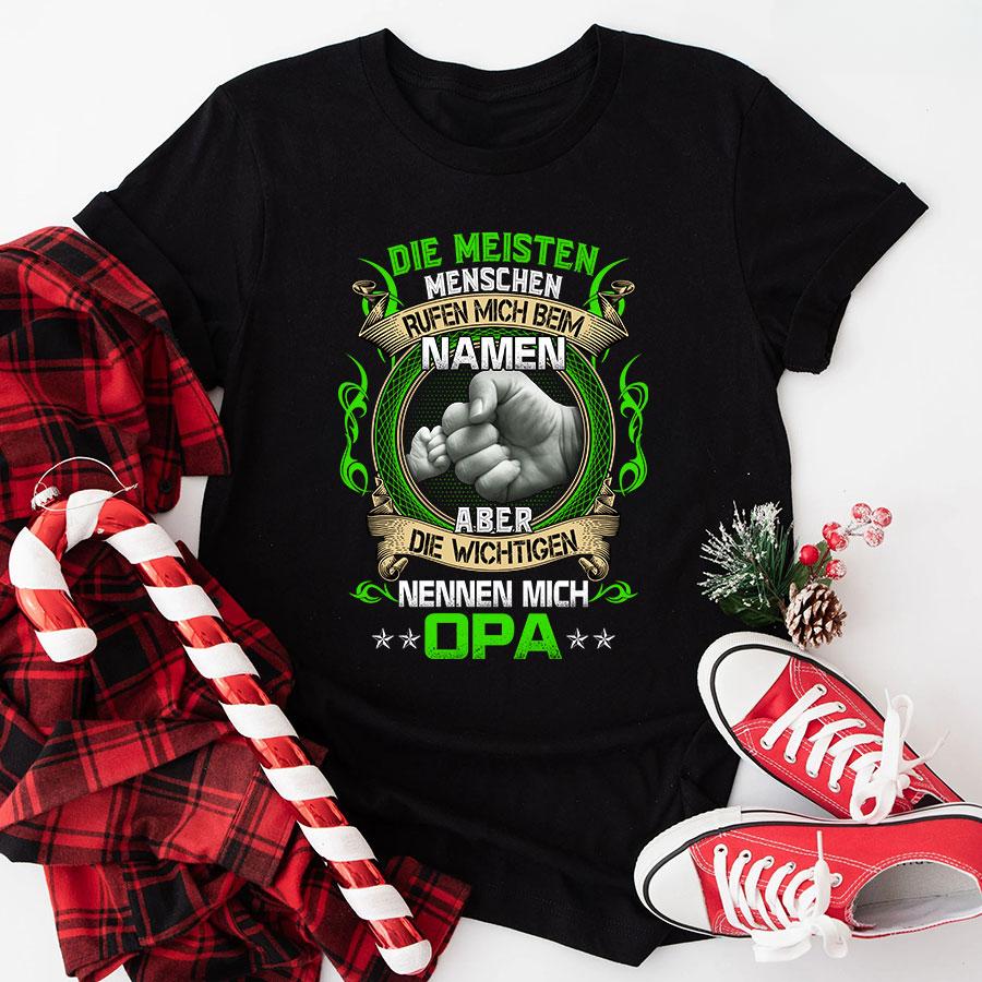 Die Meisten Menschen Rufen Mich Beim Namen Aber Die Wichtigen Nennen Mich Opa T-Shirt