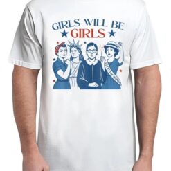 Girl Will be Girls Patriotic Feminist 4th of July T-Shirt