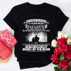 God Blessed Me With An Angel My Freaking Awesome Daughter She Was Born In July T-Shirt