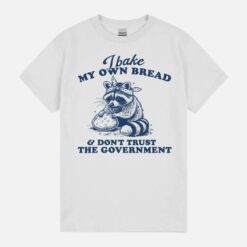 I Bake My Own Bread & Don’T Trust The Governmen Baking Raccoon Meme Weird Silly Meme Unisex T-Shirt
