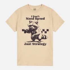 I Don’T Need Speed Just Strategy Unisex T-Shirt