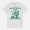 I Was Told To Check My Attitude. Yup Still There Unisex T-Shirt
