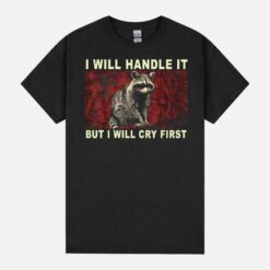 I’Ll Handle It But I’Ll Cry First Funny Meme Racoon Retro Unisex T-Shirt