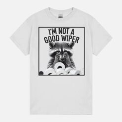 I’M Not A Good Wiper Funny Meme Racoon Retro Humor Sarcastic Unisex T-Shirt