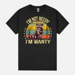 I’M Not Needy I’M Wanty Funny Meme Racoon Retro Humor Joke Unisex T-Shirt