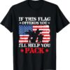 If This Flag Offends You I’ll Help You Pack 4th july T-Shirt