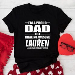 I’m A Proud Dad Of A Freaking Awesome Lauren And Yes She Bought Me This T-Shirt