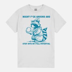 Might Fk Around And Step Into My Full Potential Unisex T-Shirt