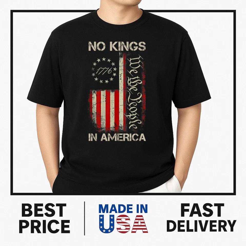 No Kings In America Since 1776 American Flag USA 4th Of July T-Shirt No Kings In America Since 1776 American Flag USA 4th Of July T-Shirt