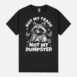 Not My Trash Not My Dumpster Raccoon Unisex T-Shirt