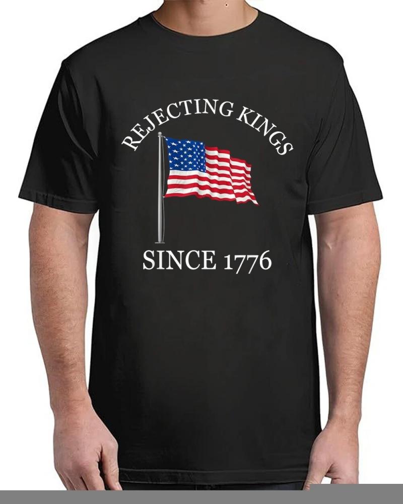 Rejecting Kings Since 1776 Patriotic USA Flag 4th Of July T-Shirts