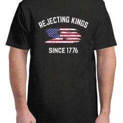 Rejecting Kings Since 1776 Protest Pro Democracy 4th Of July T-Shirt