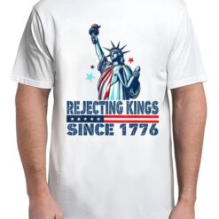 Rejecting Kings Since 1776 Statue Of Liberty USA 4th Of July T-Shirt