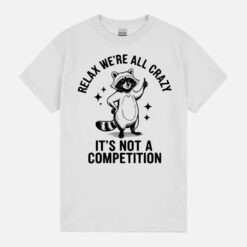 Relax We’Re All Crazy Raccoon Unisex T-Shirt